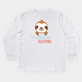 Cute sleepy sloth-  I'd rather be sleeping Kids Long Sleeve T-Shirt